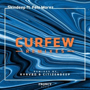 Download track Curfew (Citizen Deep Remix) SkindeepFelo Morez