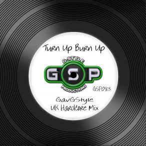 Download track Turn Up Burn Up (UK Hardcore Mix) GavGStyle