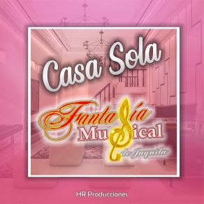 Download track Casa Sola Fantasía Musical De Juquila