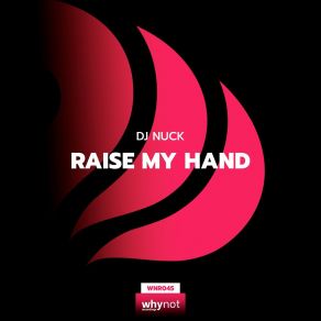 Download track Raise My Hand (Original Mix) DJ Nuck