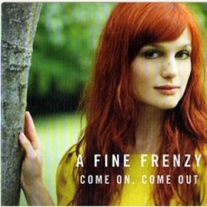 Download track Come On, Come Out (Album Version) A Fine Frenzy