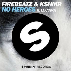 Download track No Heroes (Original Mix) Firebeatz, Luciana, Kshmr