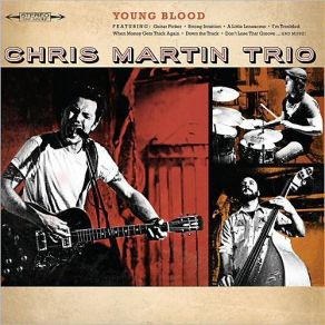 Download track I've Been Fooled Chris Martin Trio