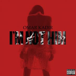 Download track I'm Not Him Omar Kadir