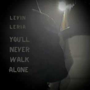 Download track You'll Never Walk Alone (Acoustic Version) Levin Leria