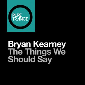 Download track The Things We Should Say Solarstone Pure Remix Bryan Kearney