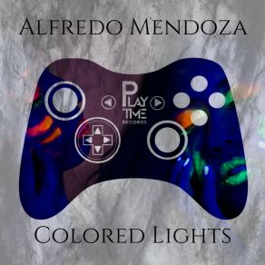 Download track Colored Lights (Original Mix) Alfredo Mendoza, Alfredo Medoza