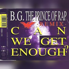 Download track Can We Get Enough- (Remix) B. G. The Prince Of Rap