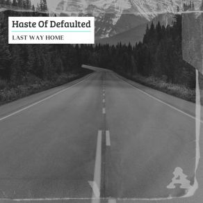 Download track Last Way Home Haste Of Defaulted