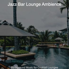 Download track Unique Cocktail Lounges Jazz Bar Lounge Ambience