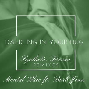 Download track Dancing In Your Hug (Synthetic Dream Extended Remix) Mental BlueSynthetic Dream, Barb June