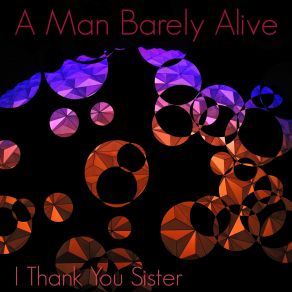 Download track I'thank You Sister A Man Barely Alive