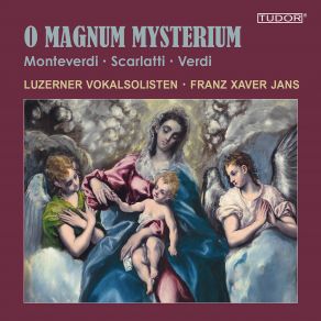 Download track O Magnum Mysterium Giuseppe Verdi, Claudio Monteverdi, Scarlatti, Alessandro, Luzerner Vokalsolisten, Franz Xaver Jans