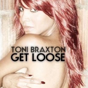 Download track Get Loose Toni Braxton, Ilovemeor. Blogg. Se