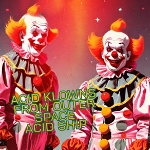 Download track Acid Ship (Extended Mix) Acid Klowns From Outer Space