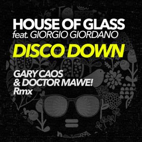 Download track Disco Down (Gary Caos And Doctor Mawe! Rmx) House Of GlassGiorgio Giordano, GARY CAOS