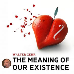 Download track The Meaning Of Our Existence Walter Gehr