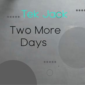 Download track Two More Days (Cut Mix) Tek Jack