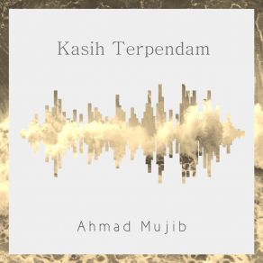 Download track Kasih Terpendam Ahmad Mujib