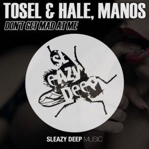 Download track Don't Get Mad At Me (Original Mix) Manos, Hale, Tosel