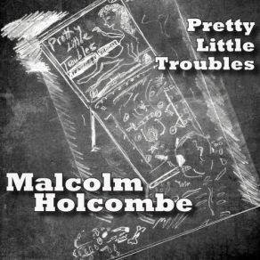 Download track Pretty Little Troubles Malcolm Holcombe