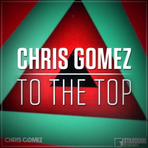 Download track To The Top (Club Mix) Chris Gomez