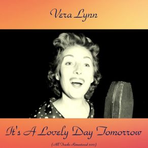 Download track It's A Lovely Day Tomorrow (Remastered 2017) Vera LynnIrving Berlin