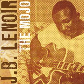 Download track The Mojo J. B. Lenoir