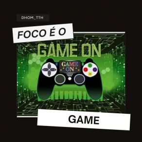 Download track Foco E O Game DHOM TTH