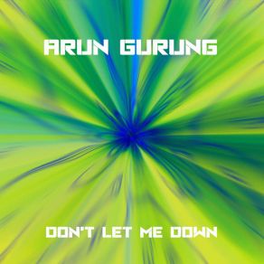 Download track Dont Let Me Down Arun Gurung