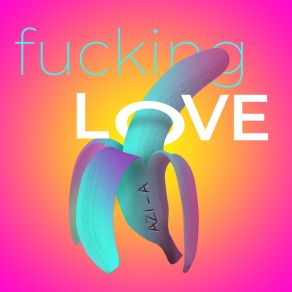 Download track Fucking Love AZI-A