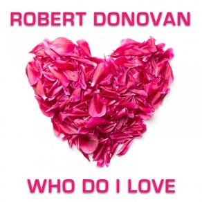 Download track Who Do I Love (Extended Mix) Robert Donovan