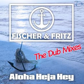 Download track Aloha Heja Hey (Extended Dub Mix) Fisher, Fritz