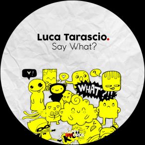 Download track Say What (Original Mix) Luca Tarascio