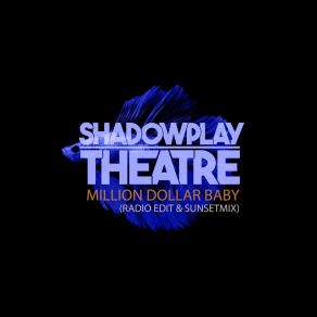 Download track Million Dollar Baby (Radio Edit) Shadowplay Theatre