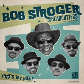 Download track I'm A Busy Man Bob Stroger, The Headcutters