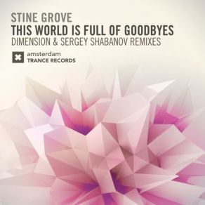 Download track This World Is Full Of Goodbyes (Sergey Shabanov Remix) Stine Grove