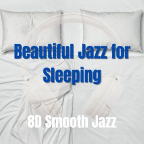 Download track Beautiful Jazz For Sleeping 8D Jazz Music