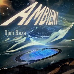 Download track An Amazing Journey Through A New World Djon Baza