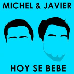 Download track Hoy Se Bebe Michel, Javier