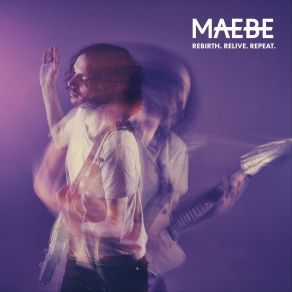 Download track Rebirth. Relive. Repeat. Maebe