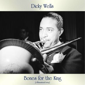 Download track Bones For The King (Remastered 2019) Dicky Wells