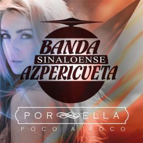 Download track Por Ella (Poco A Poco) Banda Sinaloense Azpericueta