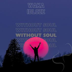 Download track Without Soul Waka Idloze