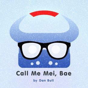 Download track Call Me Mei, Bae (Instrumental) Dan BullΟΡΓΑΝΙΚΟ