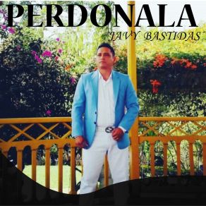 Download track Perdónala, Pt. 2 JAVY BASTIDAS
