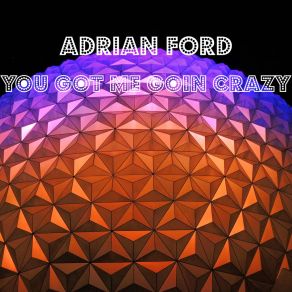 Download track You Got Me Goin Crazy Adrian Ford