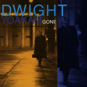 Download track Gone (That'll Be Me) Dwight Yoakam