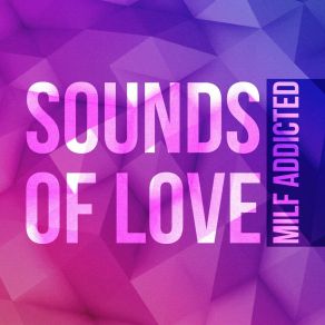 Download track Sounds Of Love (Tech House XXX Mix) Milf Addicted