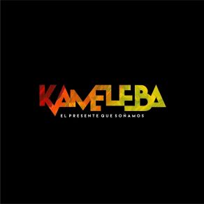 Download track El Presente Que Soñamos Kameleba